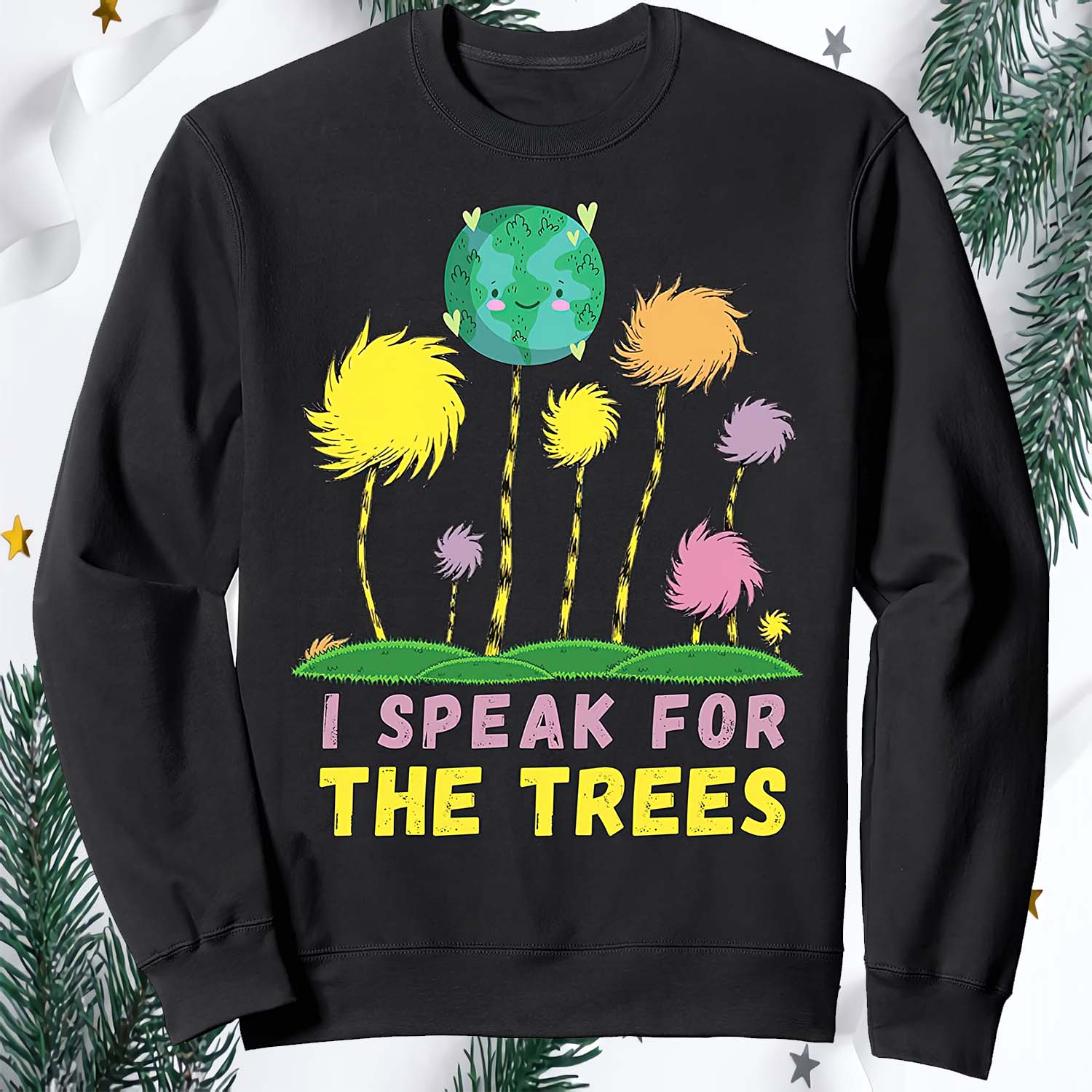 I Speak For The Trees Sweatshirt I Speak For The Trees Sweatshirt