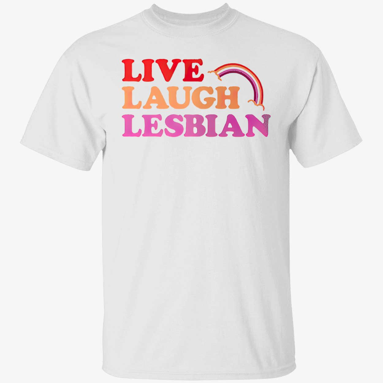 Live Laugh Lesbian T-Shirt Live Laugh Lesbian T-Shirt