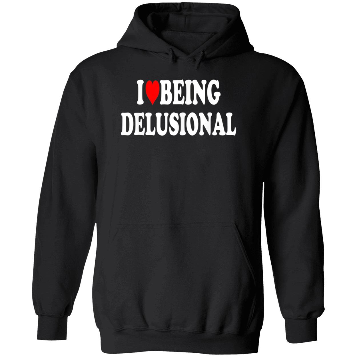 I Love Being Delusional Shirt I Love Being Delusional Shirt