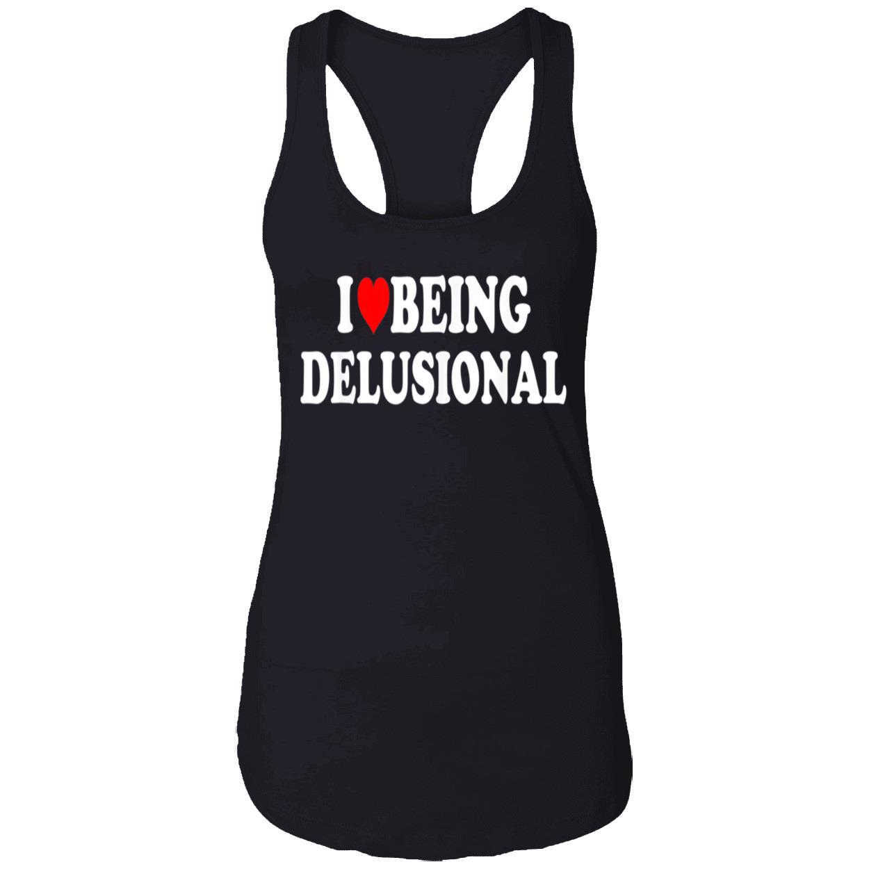 I Love Being Delusional Shirt I Love Being Delusional Shirt
