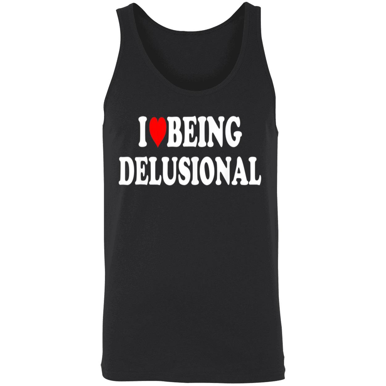 I Love Being Delusional Shirt I Love Being Delusional Shirt