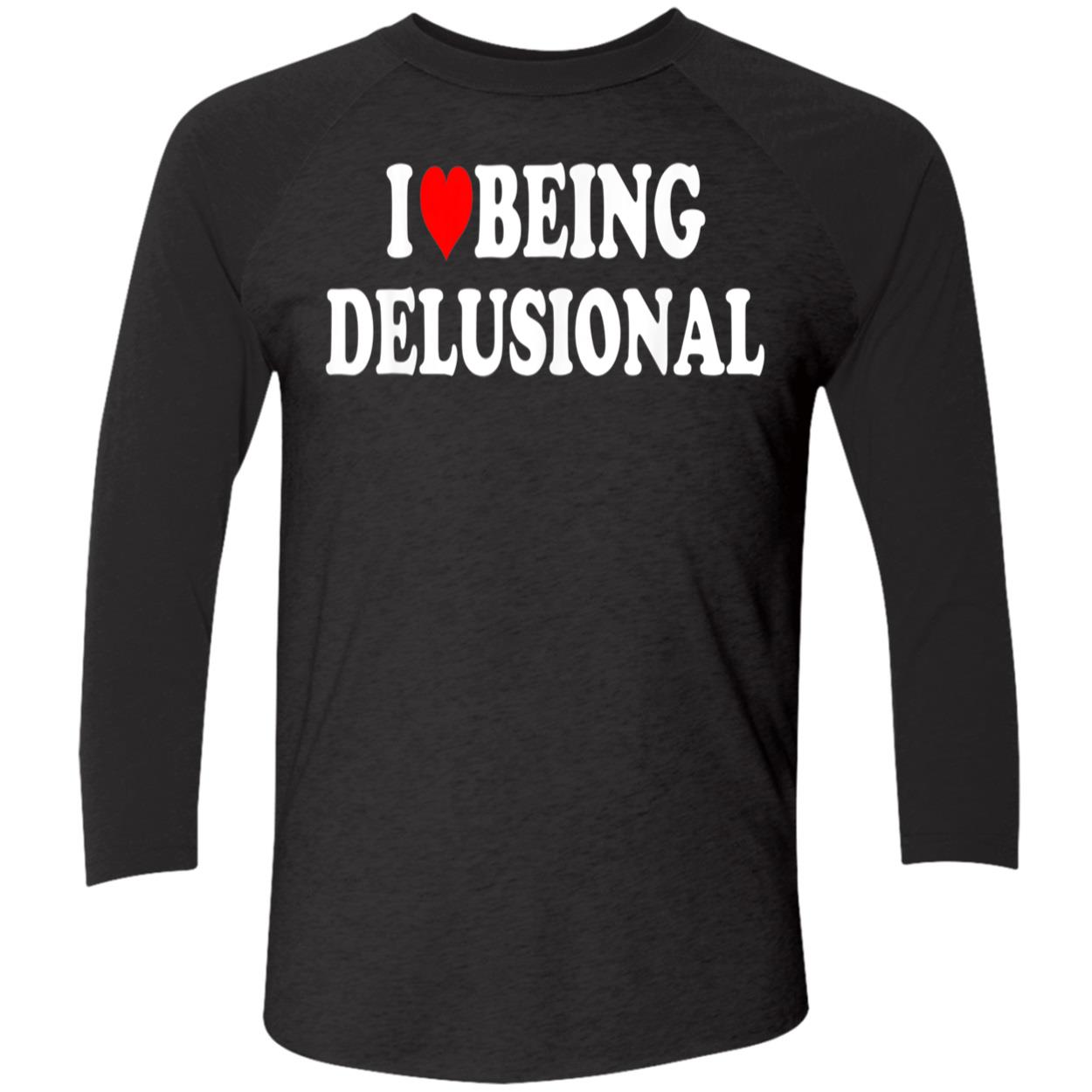 I Love Being Delusional Shirt I Love Being Delusional Shirt