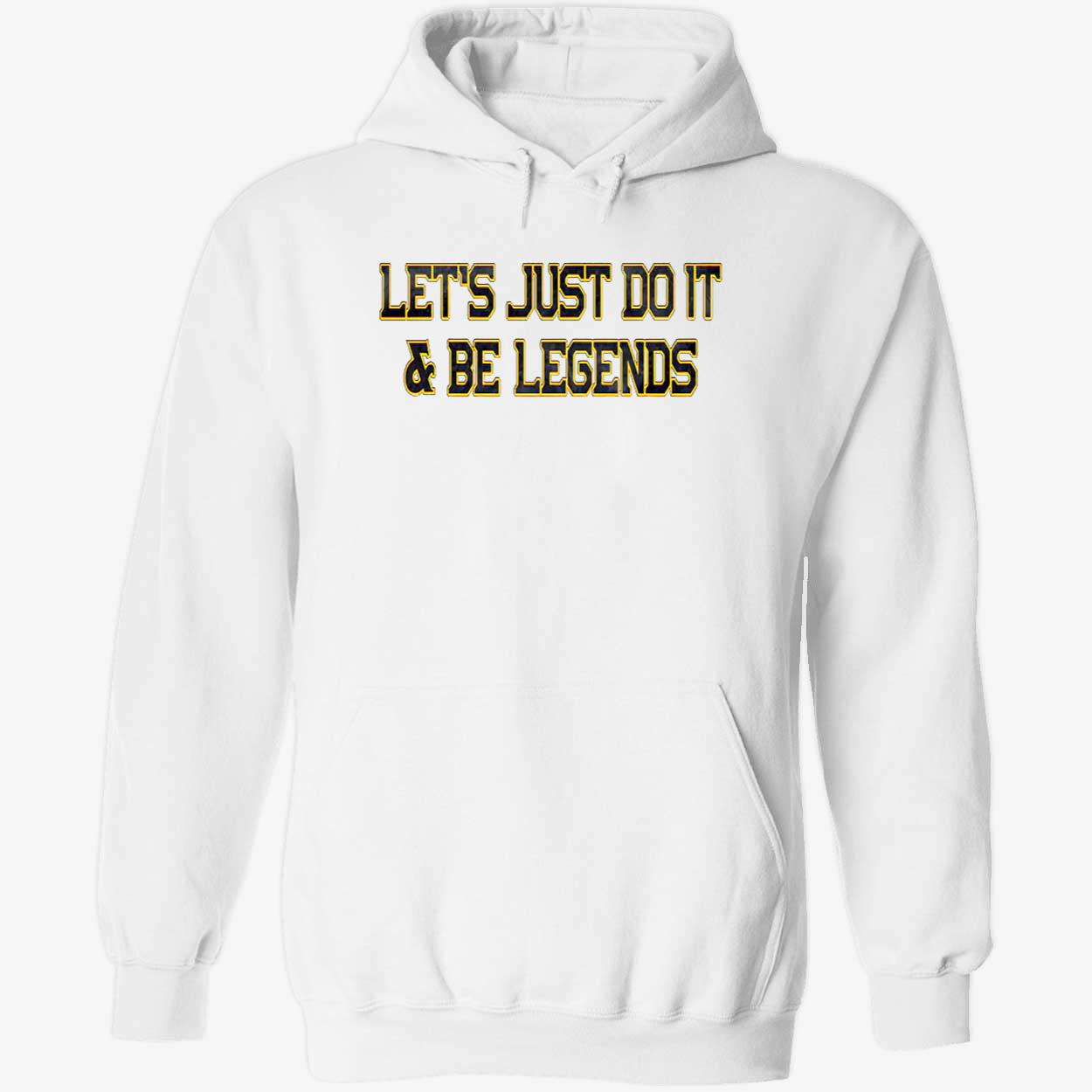 Let’S Just Do It And Be Legends Shirt Let’S Just Do It And Be Legends Shirt