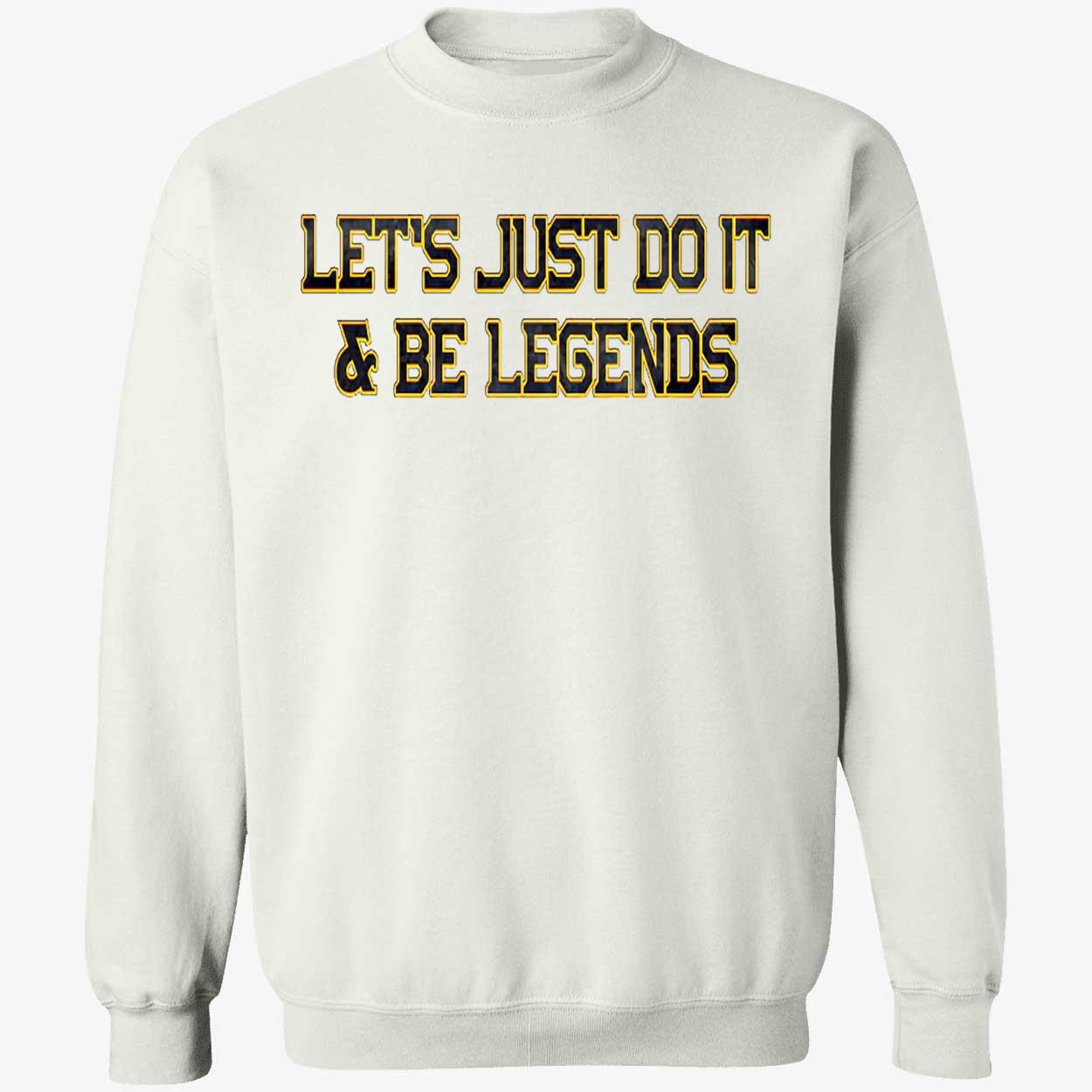 Let’S Just Do It And Be Legends Shirt Let’S Just Do It And Be Legends Shirt