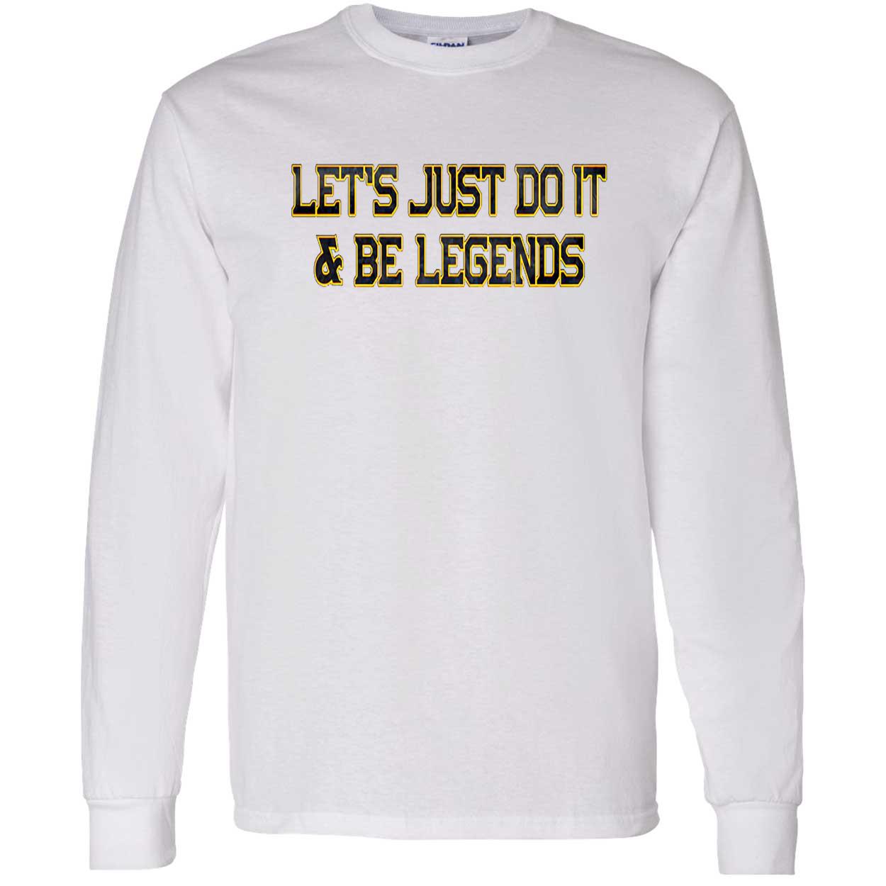 Let’S Just Do It And Be Legends Shirt Let’S Just Do It And Be Legends Shirt