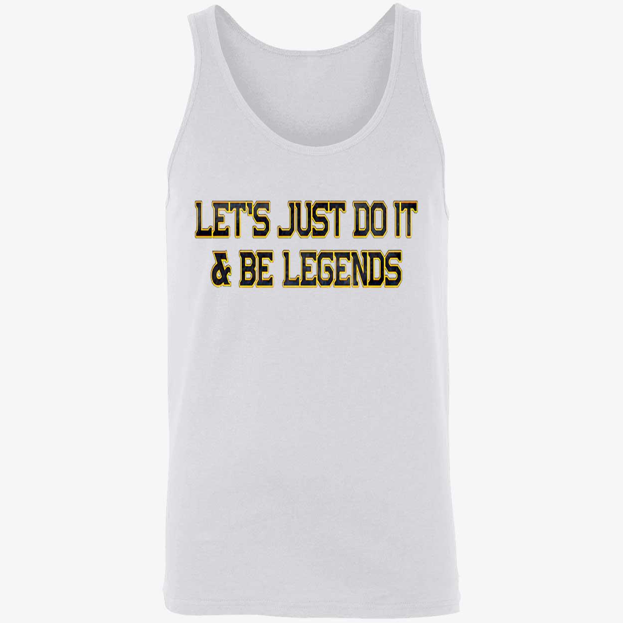 Let’S Just Do It And Be Legends Shirt Let’S Just Do It And Be Legends Shirt