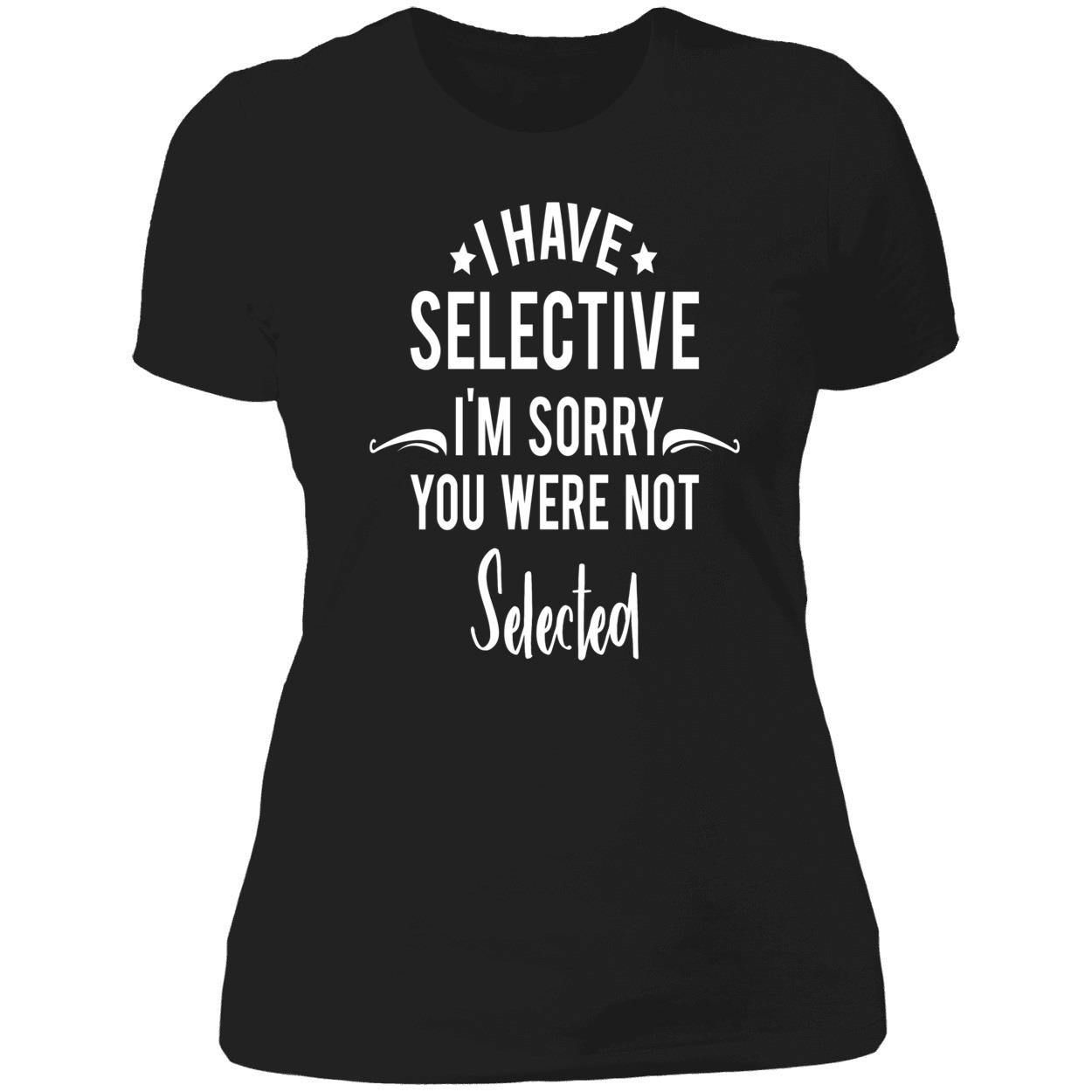 I Have Selective I’M Sorry You Were Not Selected Sweatshirt I Have Selective I’M Sorry You Were Not Selected Sweatshirt