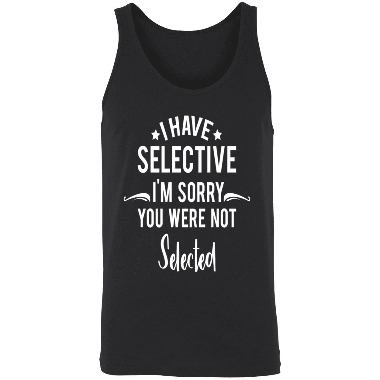 I Have Selective I’M Sorry You Were Not Selected Sweatshirt I Have Selective I’M Sorry You Were Not Selected Sweatshirt