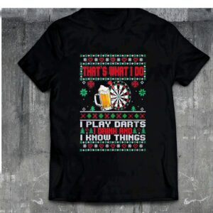 That What I Do I Play Darts I Drink And I Know Things Christmas Shirt