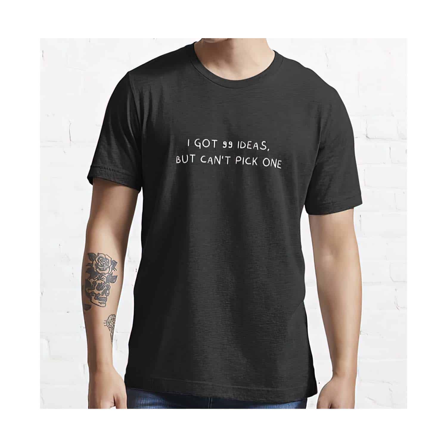 I Got 99 Ideas But Can’T Pick One Shirt I Got 99 Ideas But Can’T Pick One Shirt