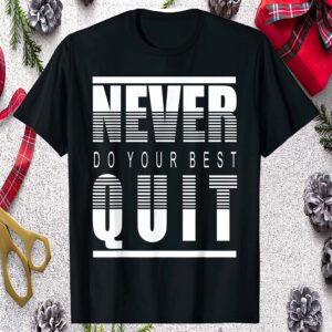 Never Do Your Best Quit Shirt