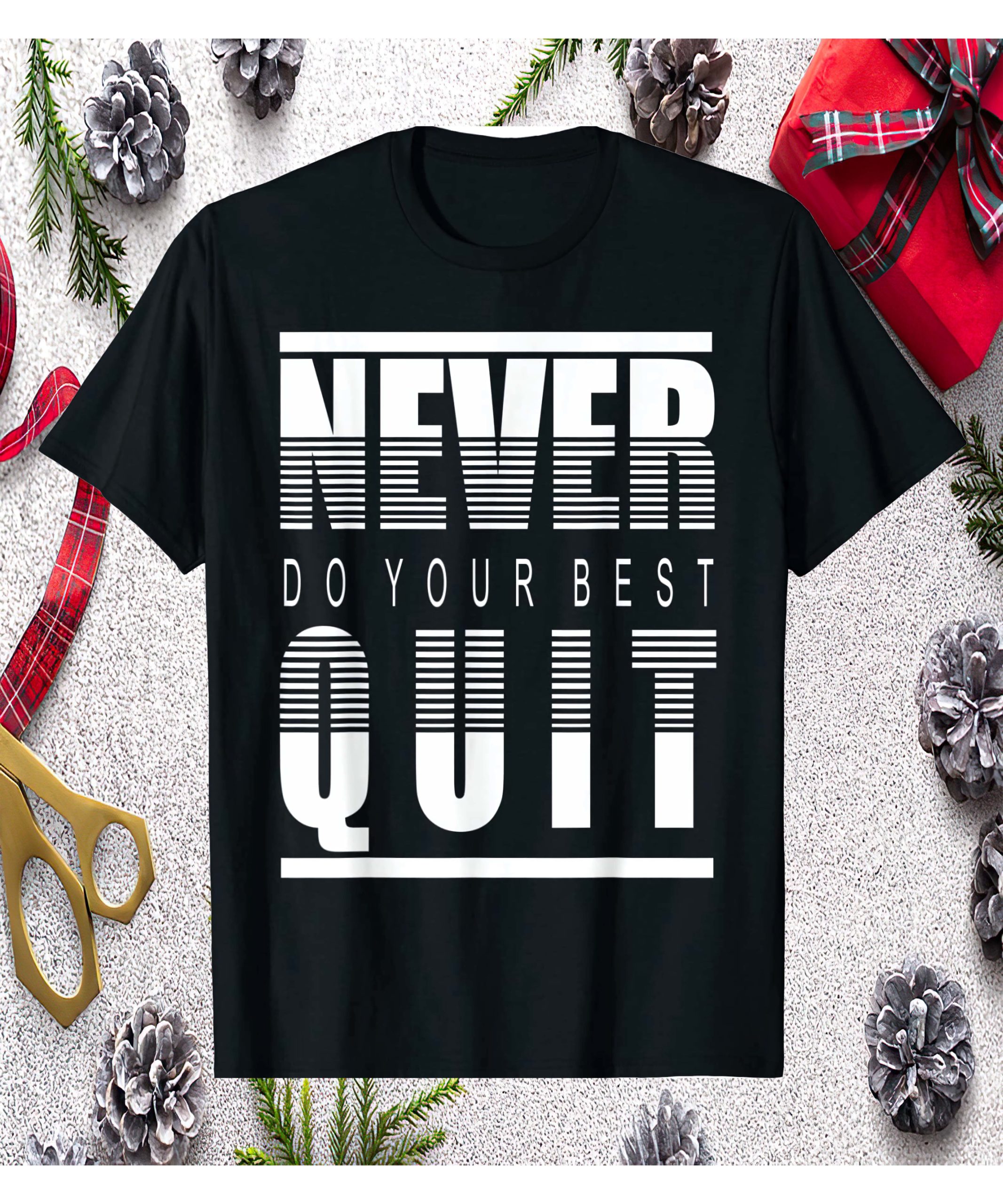 Never Do Your Best Quit Shirt Never Do Your Best Quit Shirt