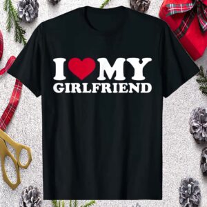 I Love My Girlfriend Shirt