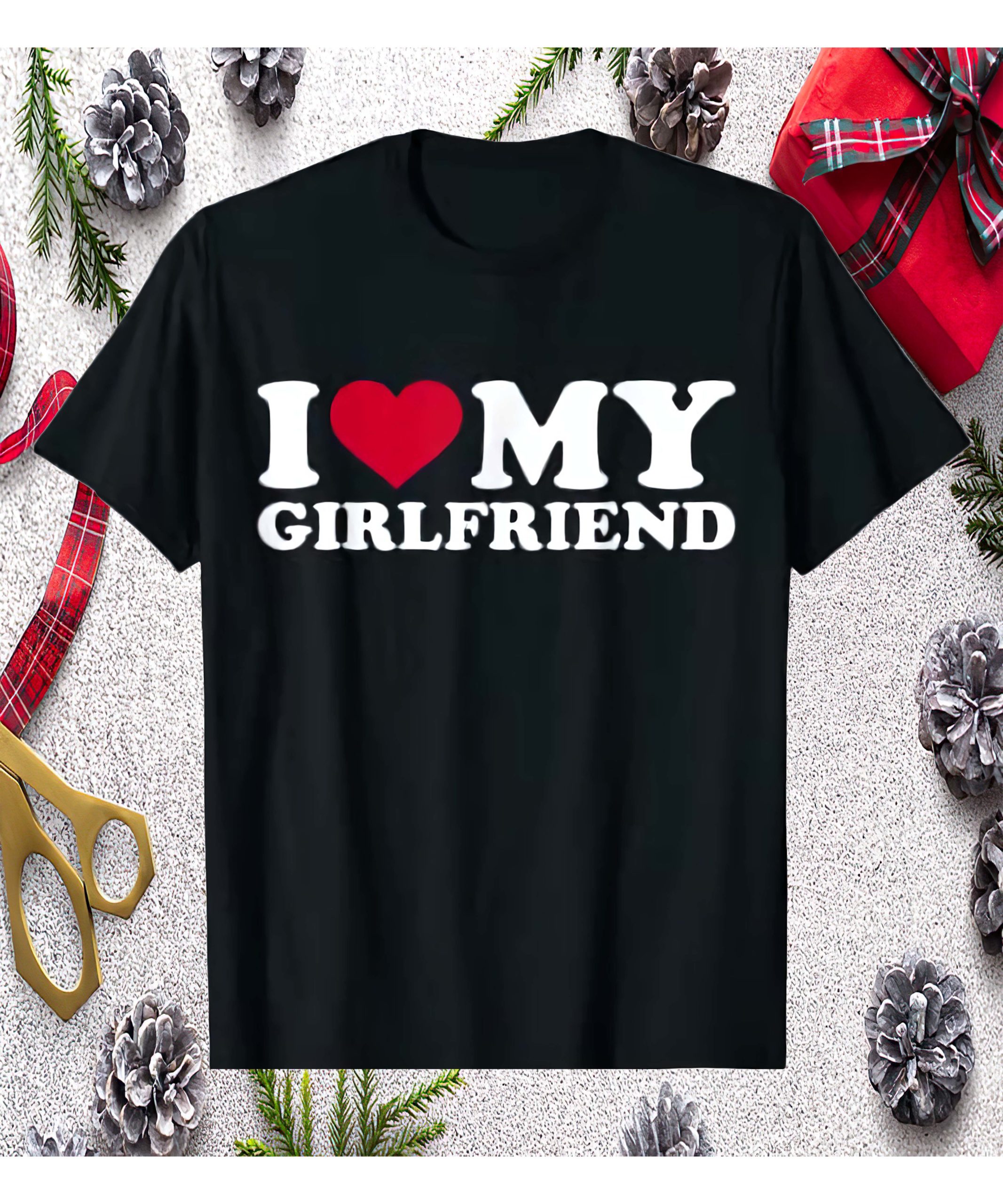 I Love My Girlfriend Shirt I Love My Girlfriend Shirt
