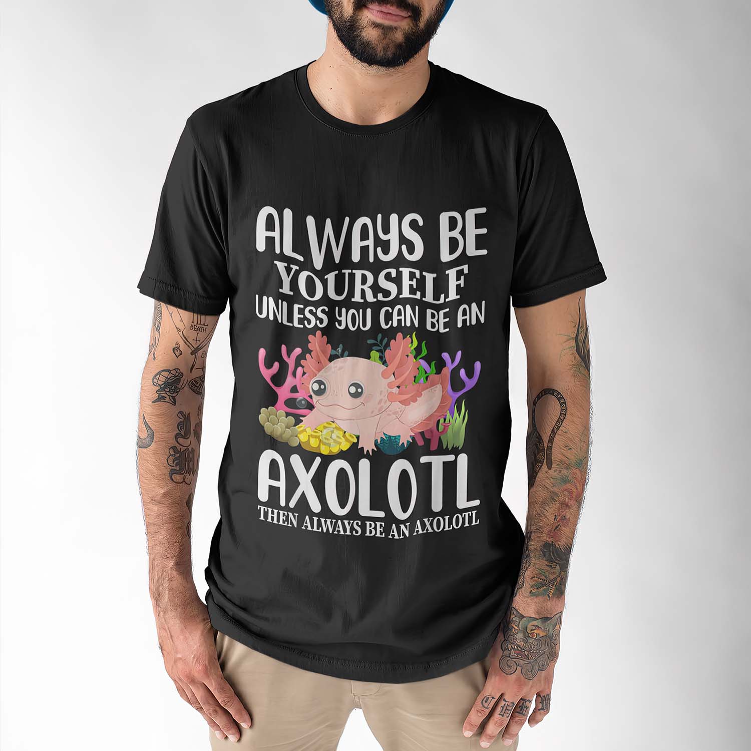 Always Be Yourself Unless You Can Be An Axolotl Then Always Be An Axolotl Shirt Always Be Yourself Unless You Can Be An Axolotl Then Always Be An Axolotl Shirt