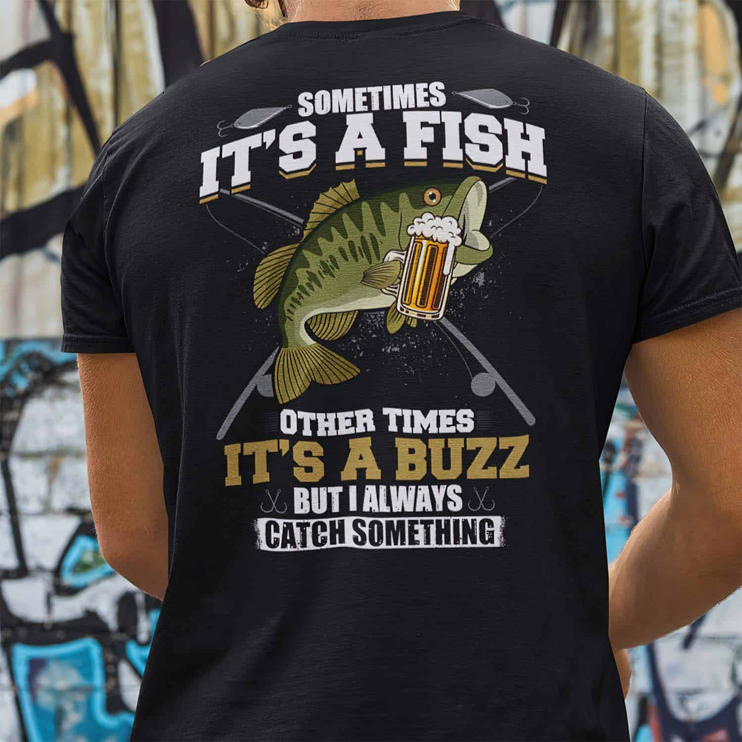 Sometimes It’S A Fish Other Times It’S A Buzz But I Always Catch Something Shirt Sometimes It’S A Fish Other Times It’S A Buzz But I Always Catch Something Shirt