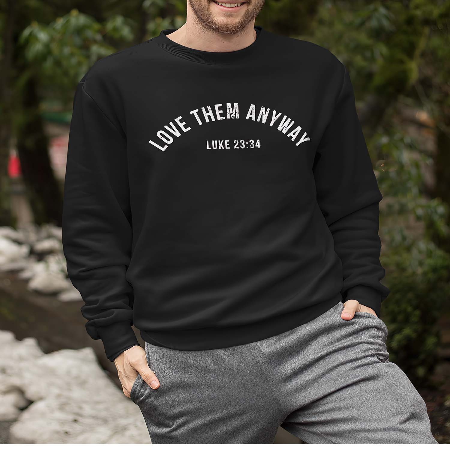 Love Them Anyway Luke 23 34 Sweatshirt Love Them Anyway Luke 23 34 Sweatshirt