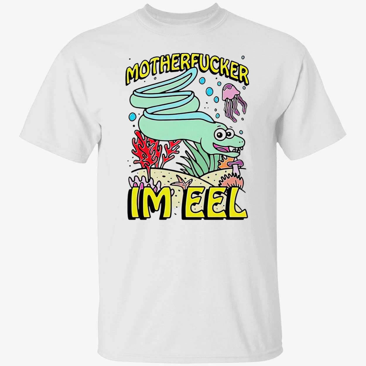 Motherf*Cker I’M Eel T-Shirt Motherf*Cker I’M Eel T-Shirt