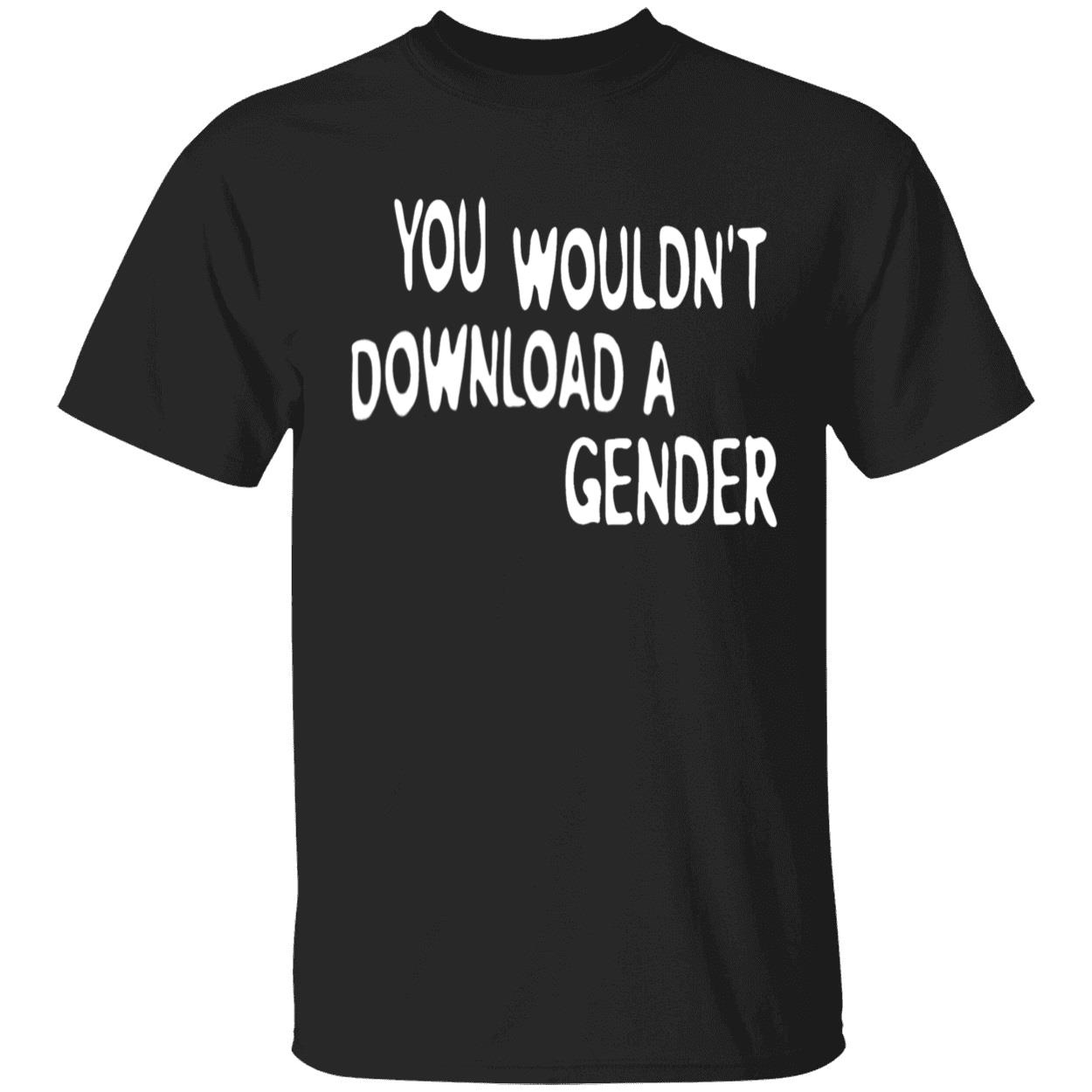 You Wouldn’T Download A Gender Shirt You Wouldn’T Download A Gender Shirt