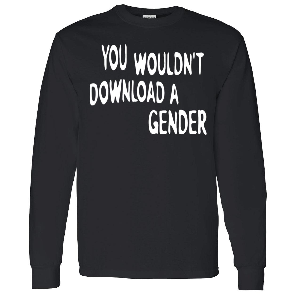 You Wouldn’T Download A Gender Shirt You Wouldn’T Download A Gender Shirt