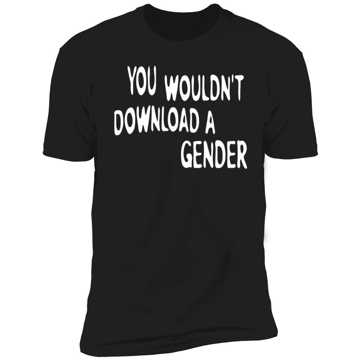 You Wouldn’T Download A Gender Shirt You Wouldn’T Download A Gender Shirt