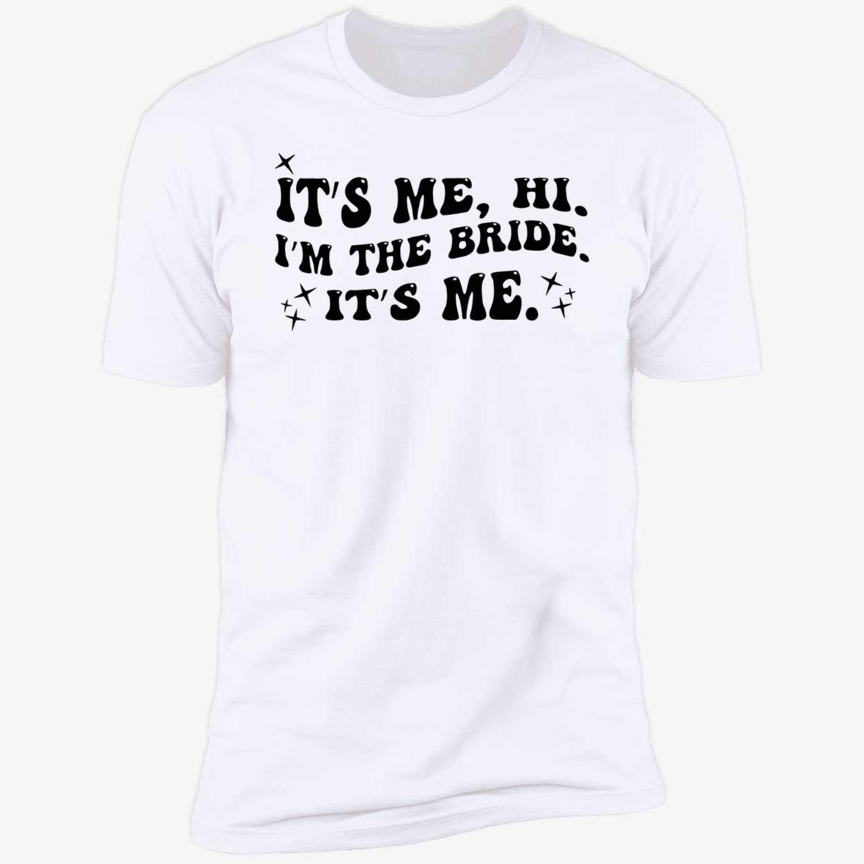 It’S Me Hi I’M The Bride It’S Me Shirt It’S Me Hi I’M The Bride It’S Me Shirt