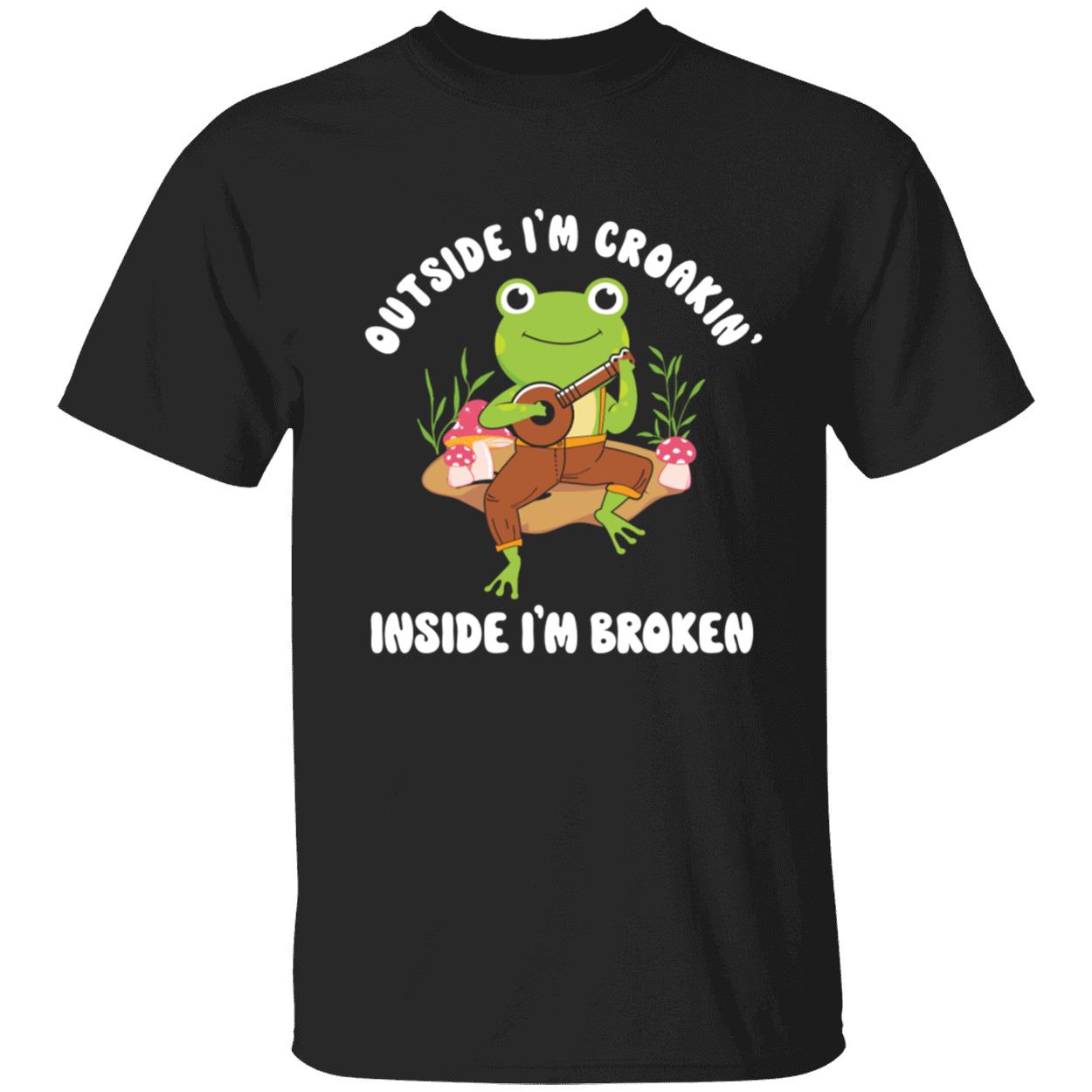 Frog Outside I’M Croakin Inside I’M Broken Shirt Frog Outside I’M Croakin Inside I’M Broken Shirt