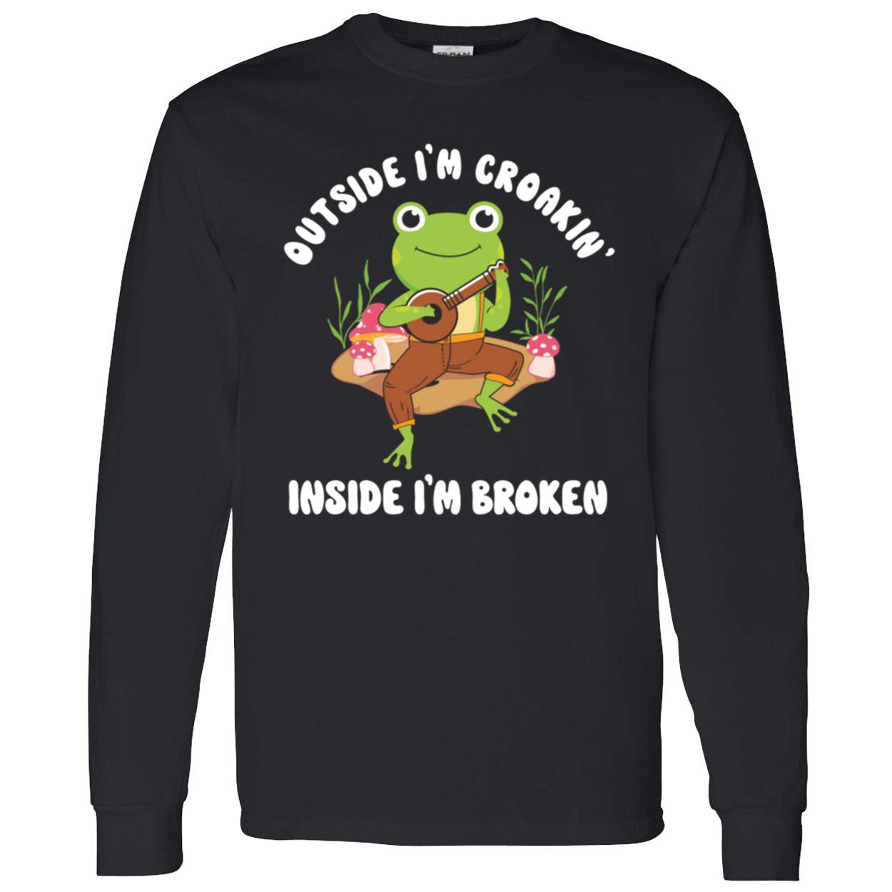 Frog Outside I’M Croakin Inside I’M Broken Shirt Frog Outside I’M Croakin Inside I’M Broken Shirt