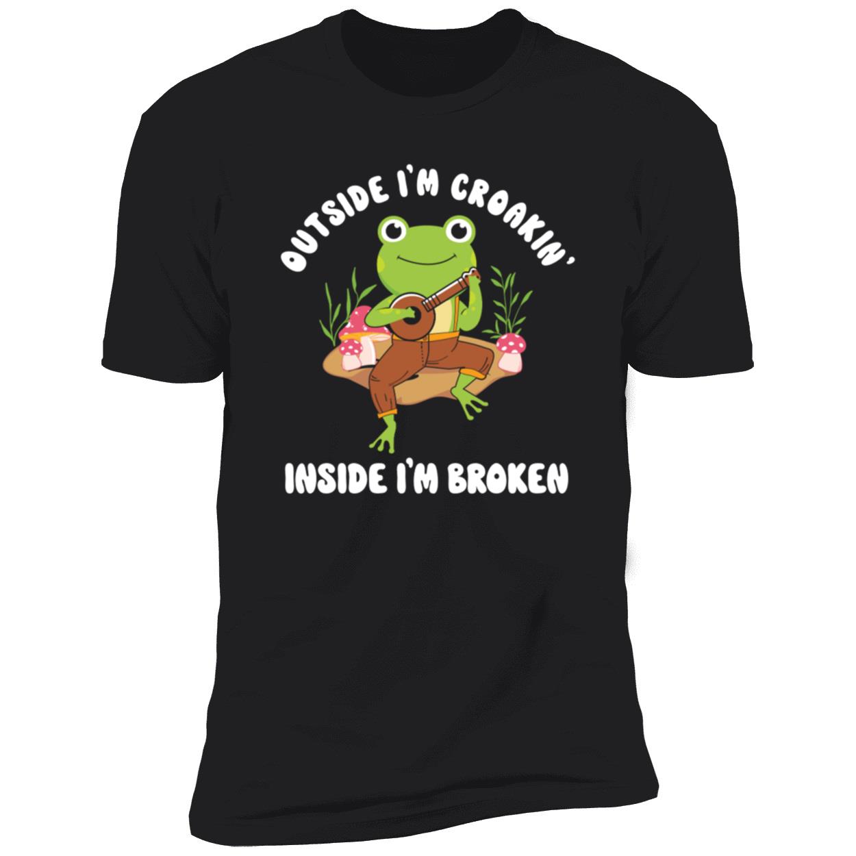 Frog Outside I’M Croakin Inside I’M Broken Shirt Frog Outside I’M Croakin Inside I’M Broken Shirt
