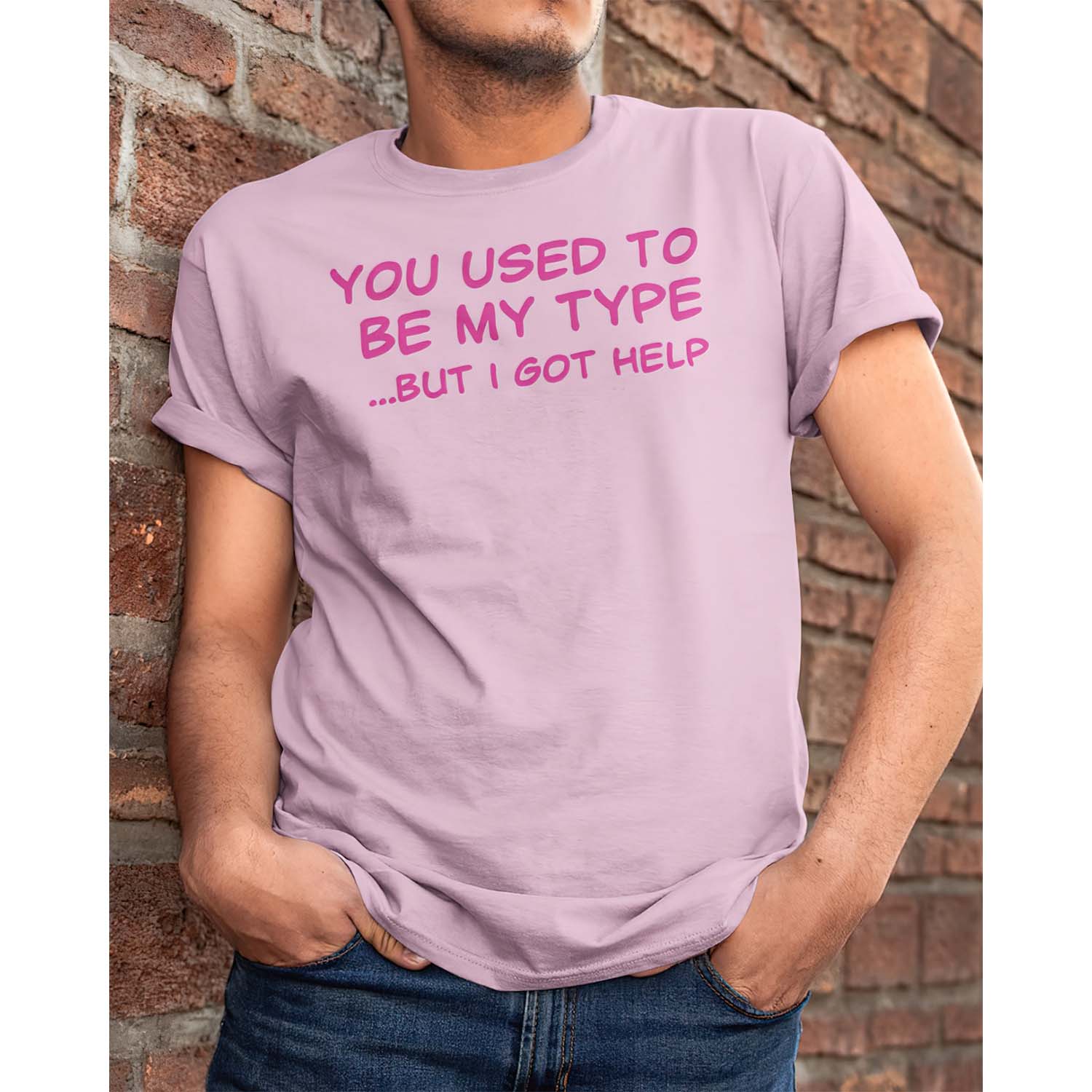 You Used To Be My Type But I Got Help Shirt