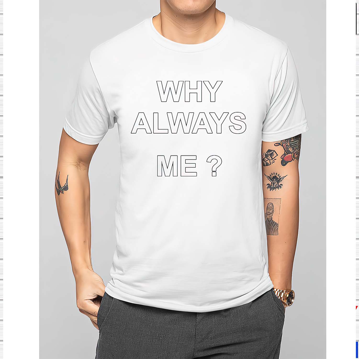 Why Always Me Shirt