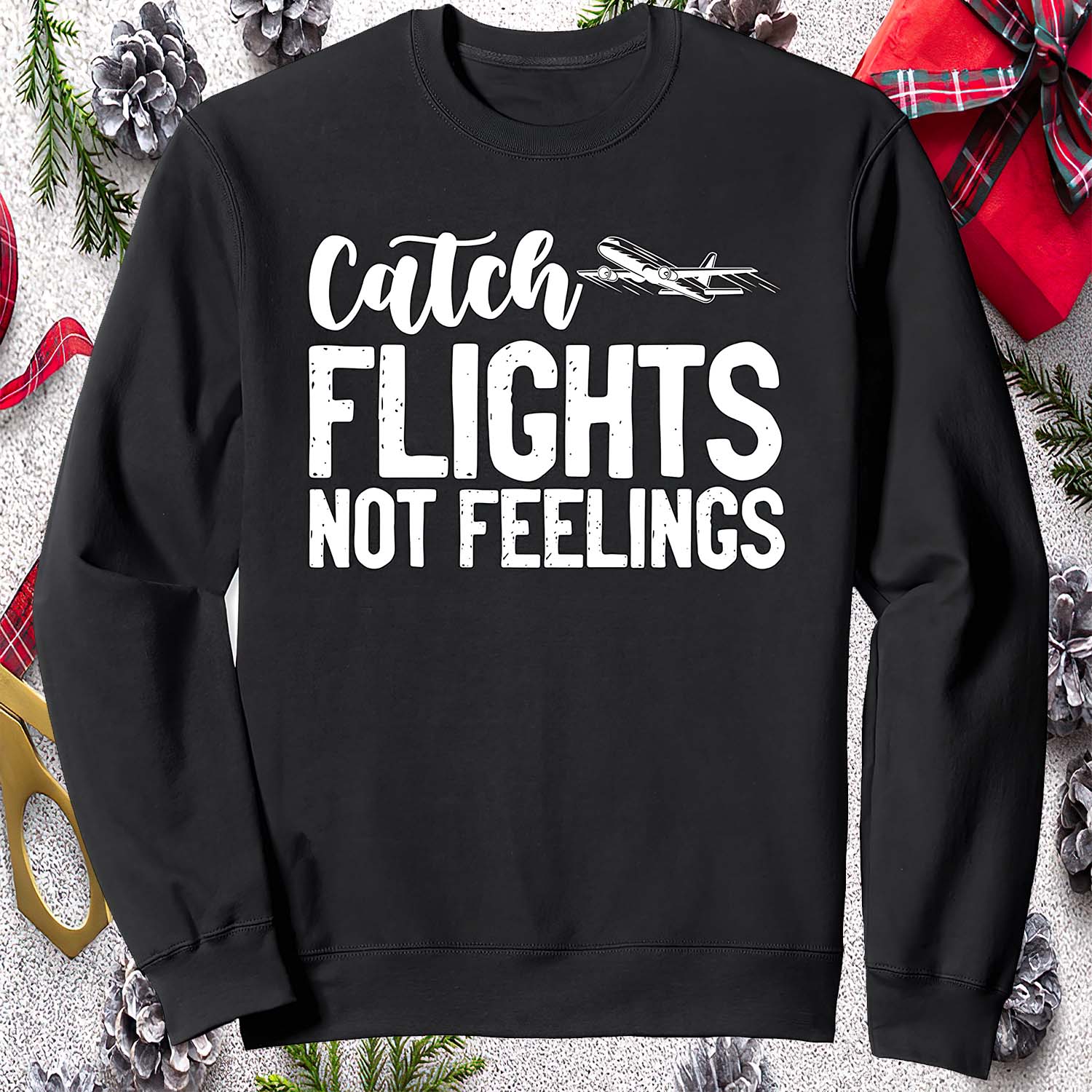 Catch Flights Not Feelings Sweatshirt Catch Flights Not Feelings Sweatshirt
