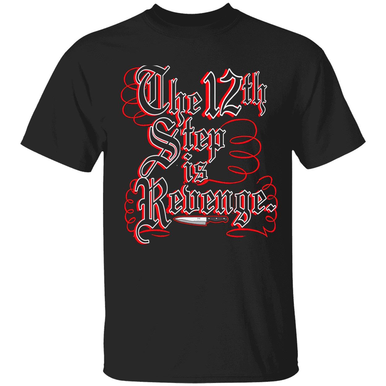 The 12Th Step Is Revenge Shirt The 12Th Step Is Revenge Shirt