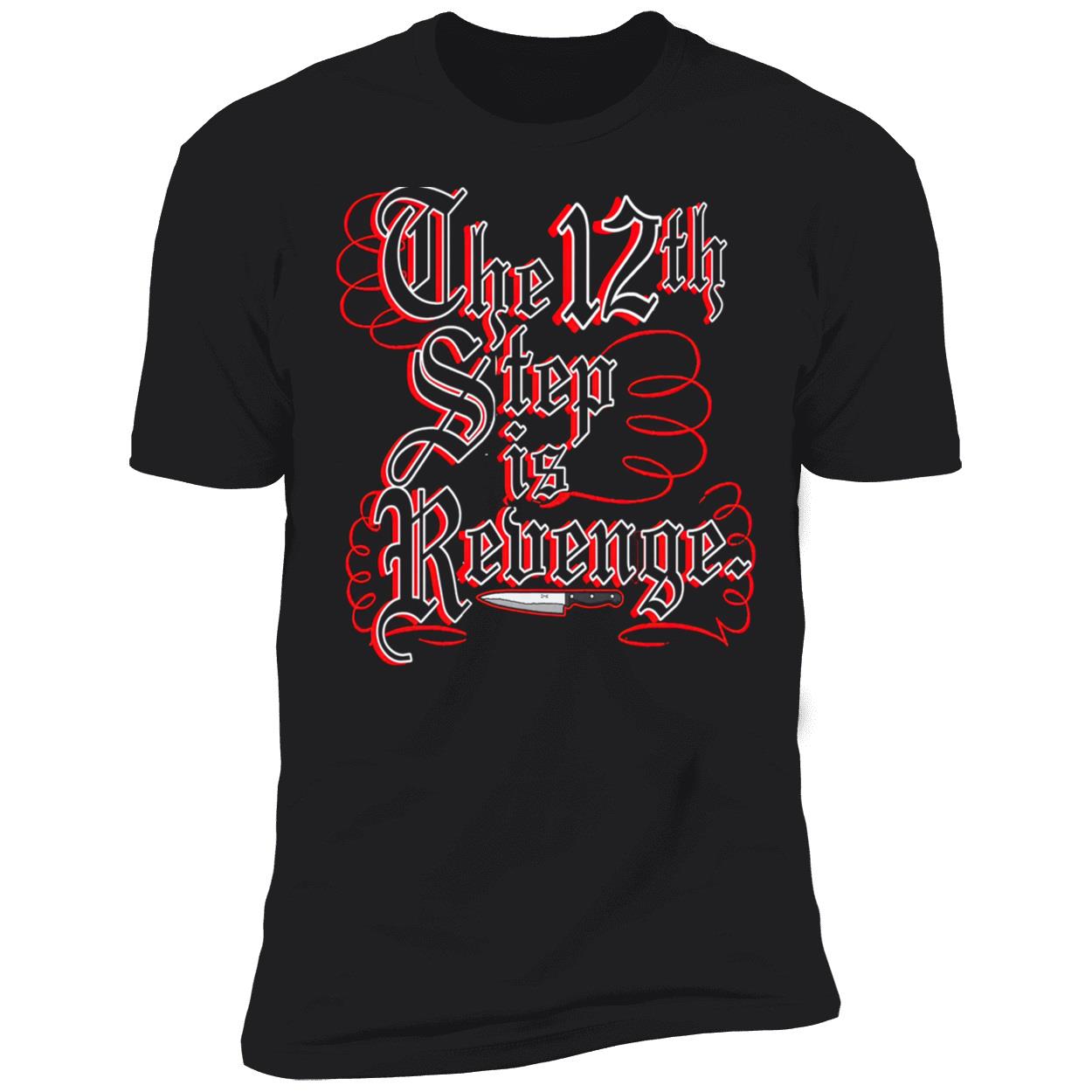 The 12Th Step Is Revenge Shirt The 12Th Step Is Revenge Shirt
