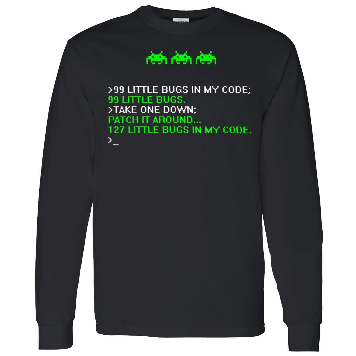 99 Little Bugs In My Code 99 Little Bugs Take One Down Shirt 99 Little Bugs In My Code 99 Little Bugs Take One Down Shirt
