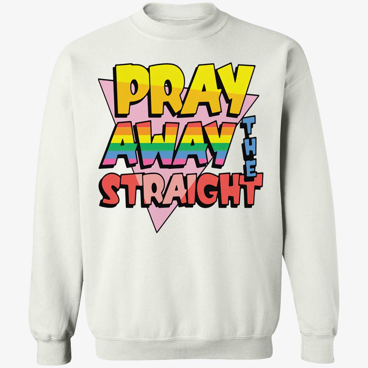 Pray Away The Straight T-Shirt Pray Away The Straight T-Shirt