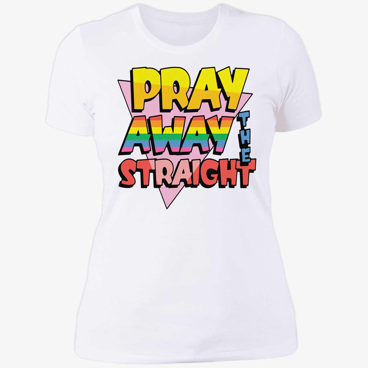 Pray Away The Straight T-Shirt Pray Away The Straight T-Shirt