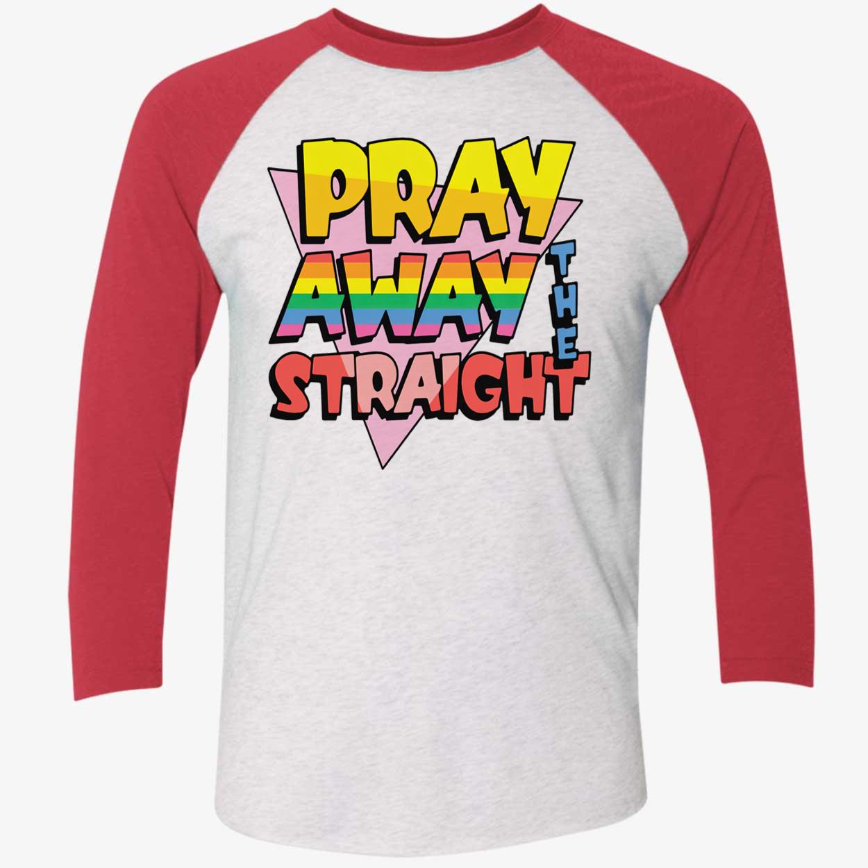 Pray Away The Straight T-Shirt Pray Away The Straight T-Shirt