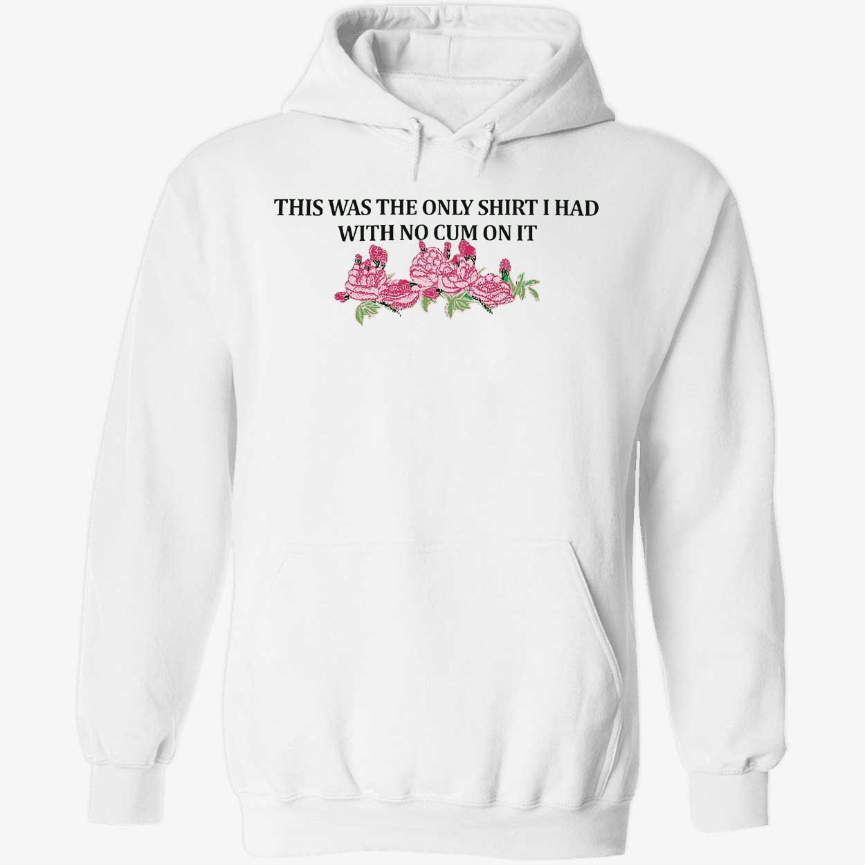 This Was The Only Shirt I Had With No C*M On It Shirt This Was The Only Shirt I Had With No C*M On It Shirt