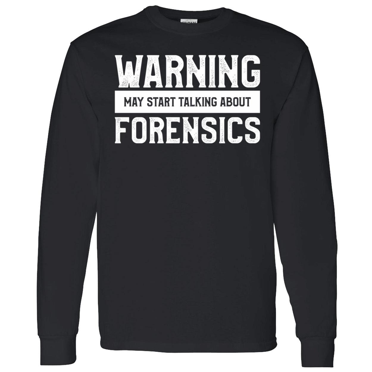 Warning May Start Talking About Forensics Shirt Warning May Start Talking About Forensics Shirt
