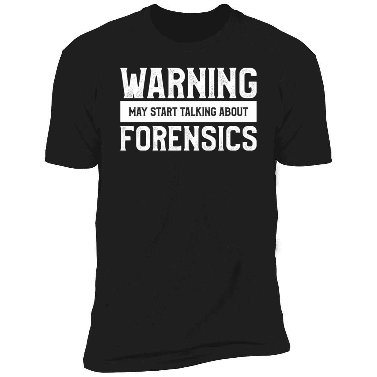 Warning May Start Talking About Forensics Shirt Warning May Start Talking About Forensics Shirt