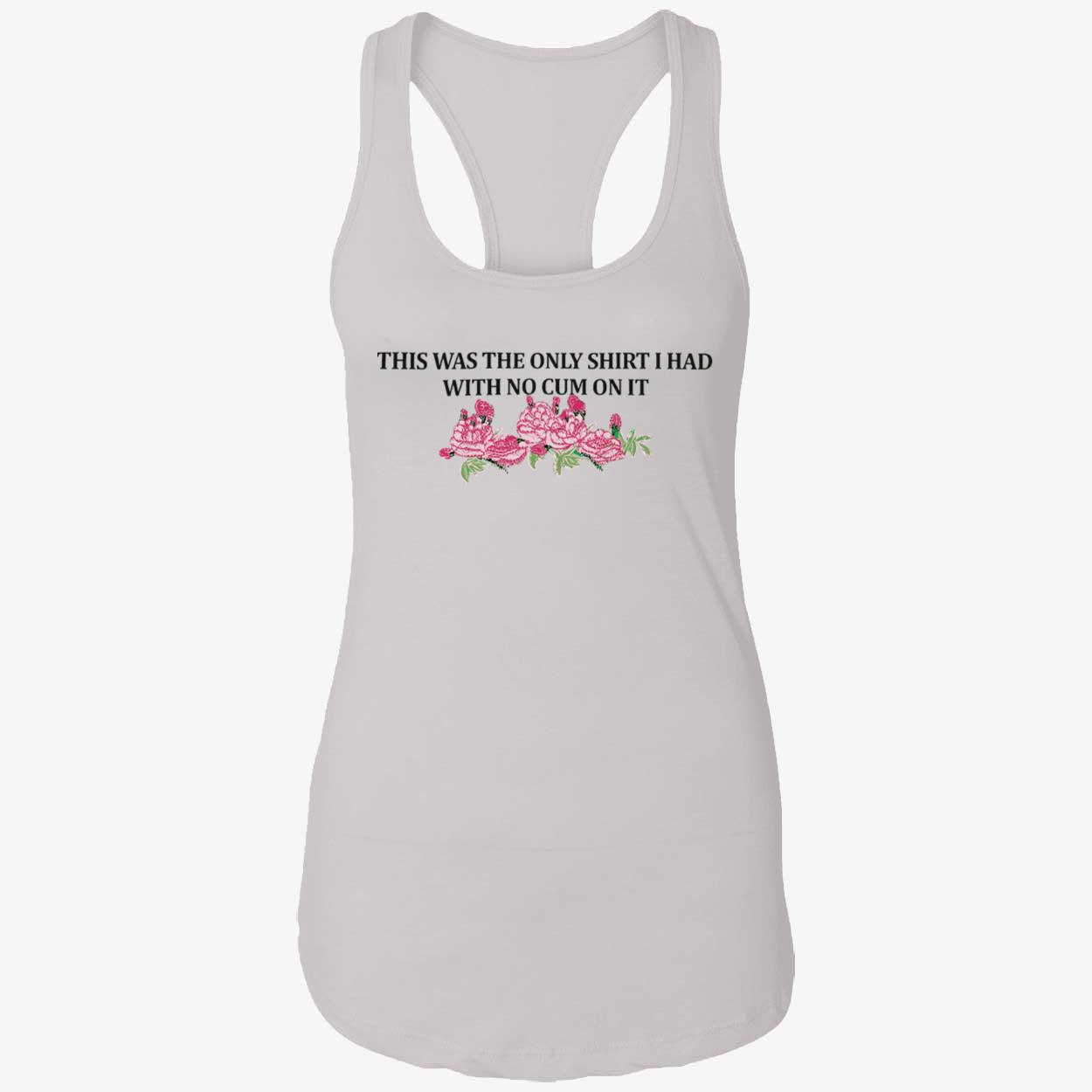 This Was The Only Shirt I Had With No C*M On It Shirt This Was The Only Shirt I Had With No C*M On It Shirt