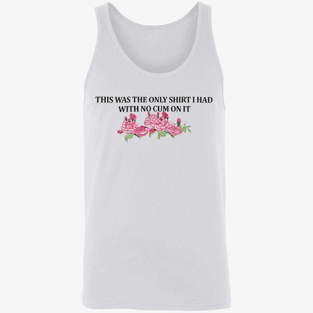 This Was The Only Shirt I Had With No C*M On It Shirt This Was The Only Shirt I Had With No C*M On It Shirt