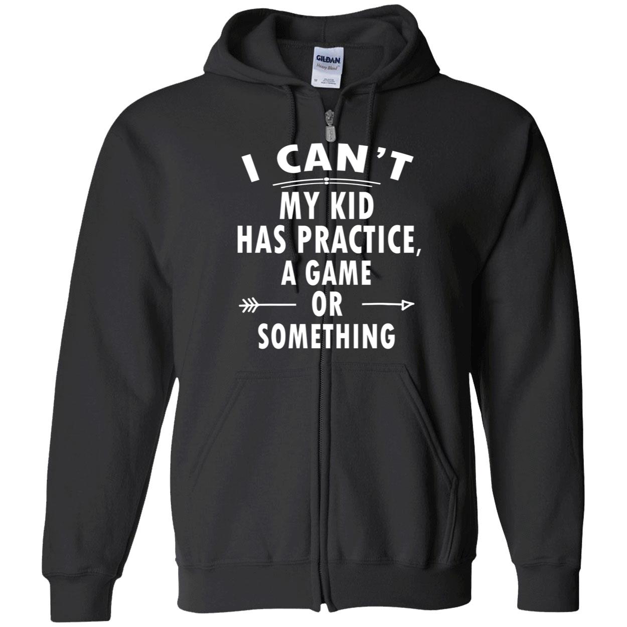 I Can’T My Kid Has Practice A Game Or Something Shirt I Can’T My Kid Has Practice A Game Or Something Shirt
