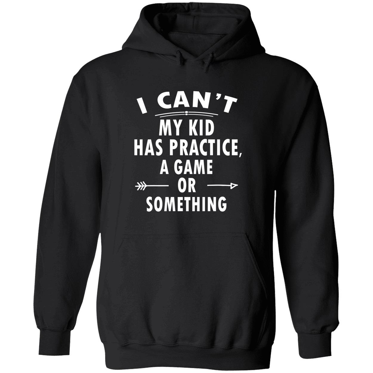 I Can’T My Kid Has Practice A Game Or Something Shirt I Can’T My Kid Has Practice A Game Or Something Shirt