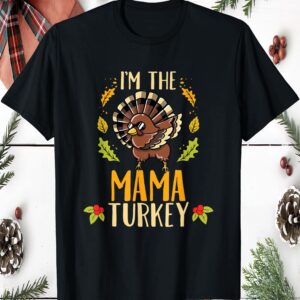 I’M The Mama Turkey Shirt