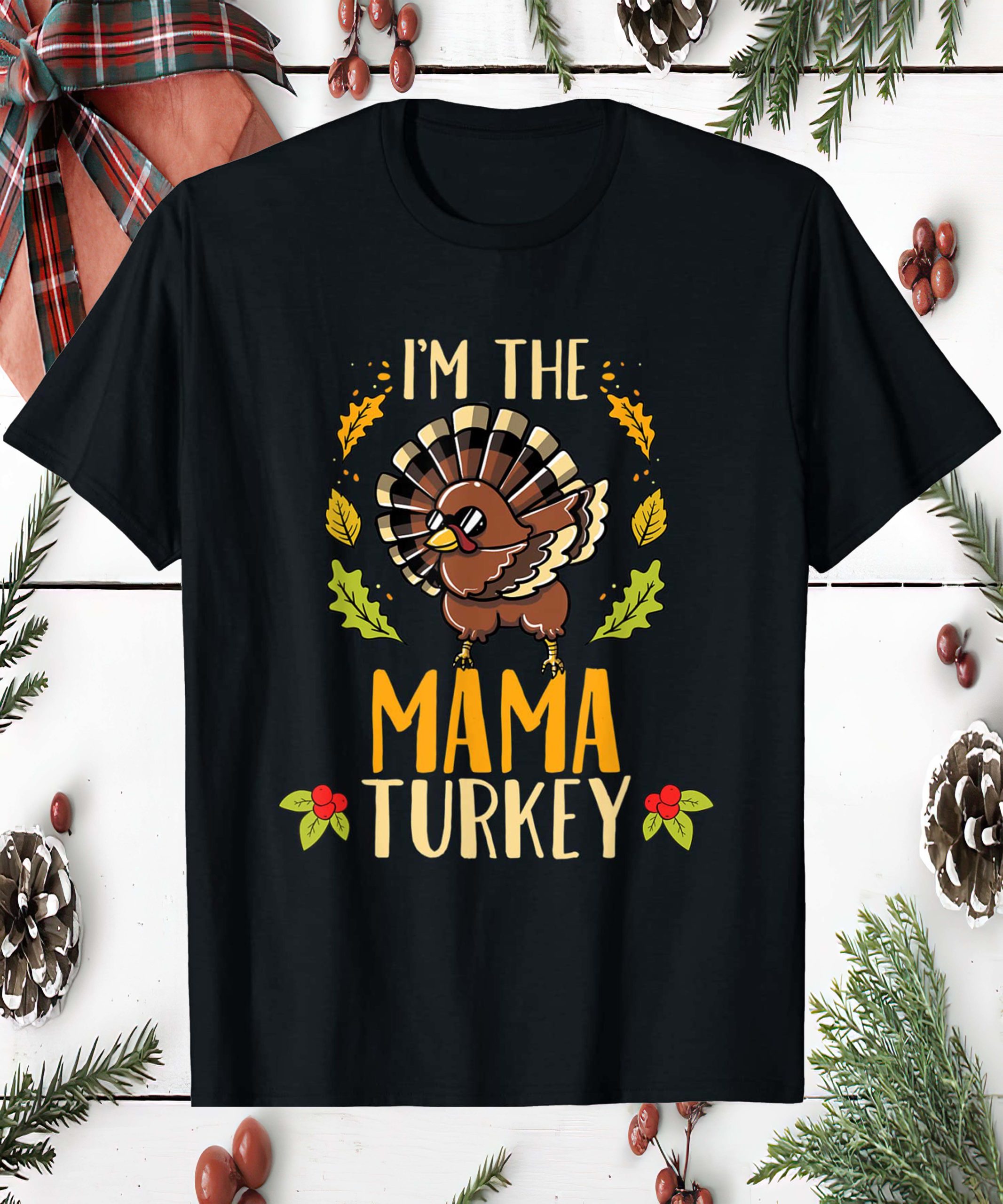I’M The Mama Turkey Shirt I’M The Mama Turkey Shirt
