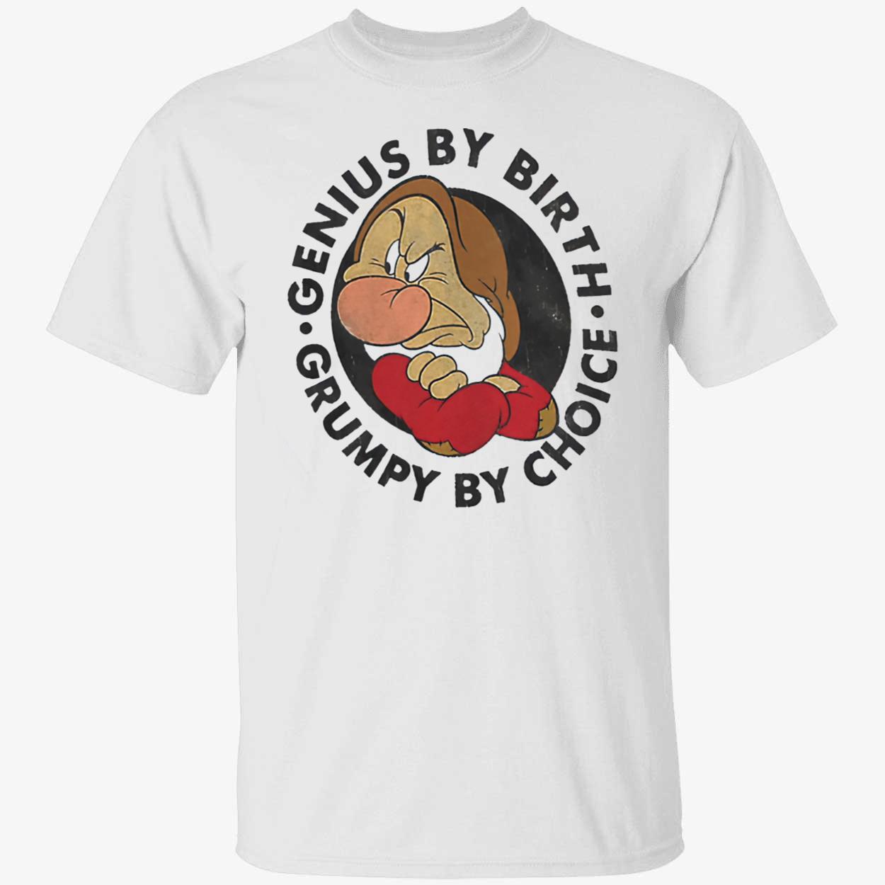 Genius By Birth Grumpy By Choice Shirt Genius By Birth Grumpy By Choice Shirt
