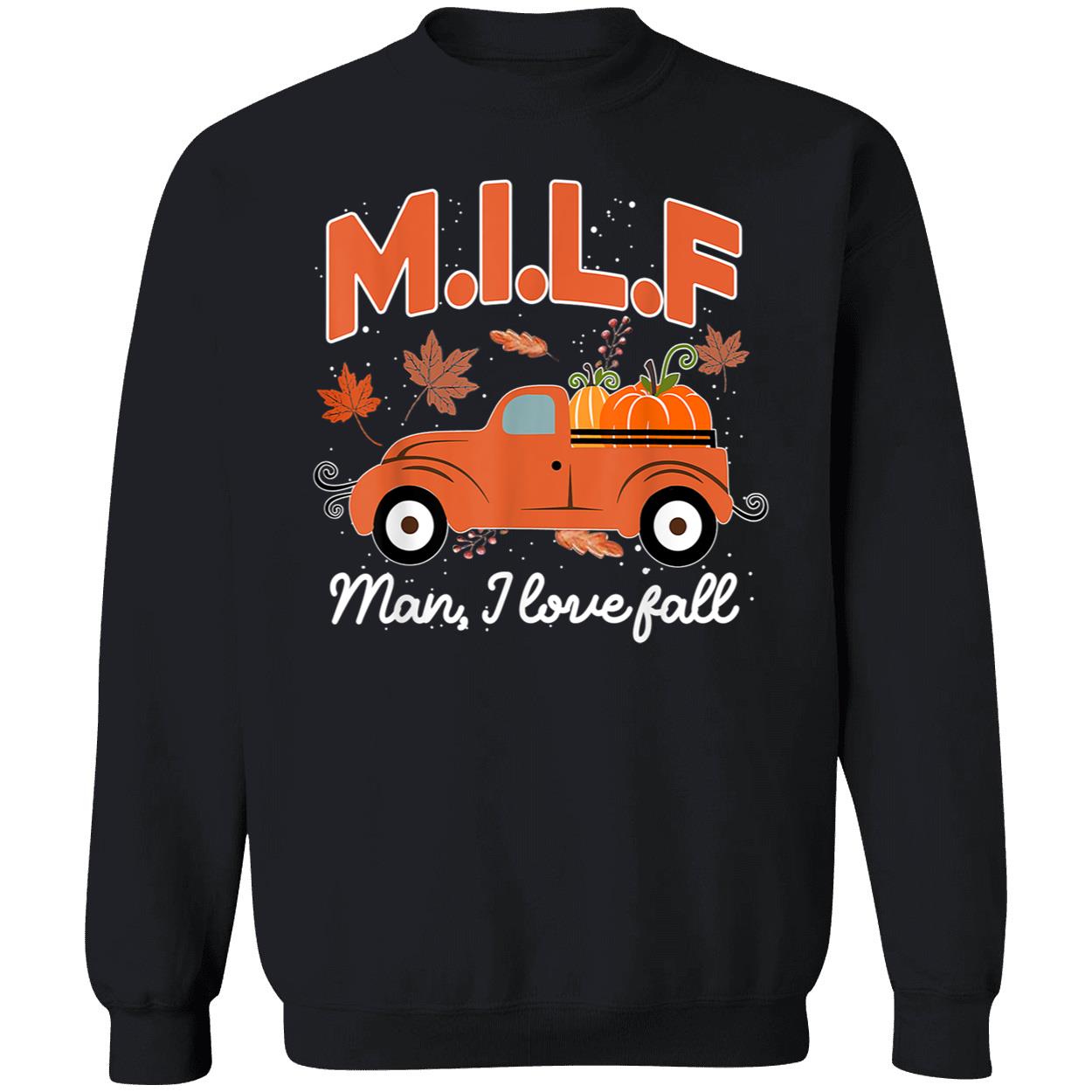 Milf Man I Love Fall Sweatshirt Milf Man I Love Fall Sweatshirt