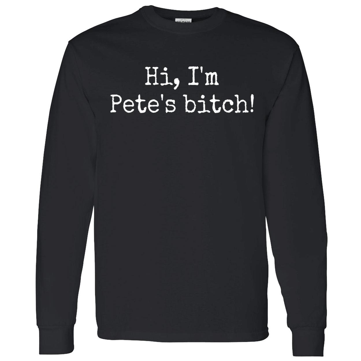 Hi I’M Pete’S B*Tch Shirt Hi I’M Pete’S B*Tch Shirt